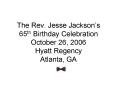 The Rev' Jesse Jacksons 65th Birthday Celebration October 26, 2006 Hyatt Regency Atlanta, GA PowerPoint PPT Presentation