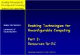 Enabling Technologies for Reconfigurable Computing  Part 3: Resources for RC Wednesday, November 21, 14.00  PowerPoint PPT Presentation