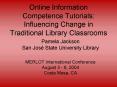Online Information Competence Tutorials: Influencing Change in Traditional Library Classrooms PowerPoint PPT Presentation