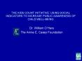 THE KIDS COUNT INITIATIVE: USING SOCIAL INDICATORS TO INCREASE PUBLIC AWARENESS OF CHILD WELLBEING PowerPoint PPT Presentation