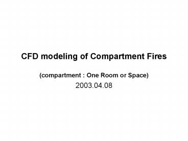 CFD modeling of Compartment Fires (compartment : One Room or Space)
