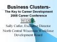 Business Clusters- The Key to Career Development 2008 Career Conference PowerPoint PPT Presentation