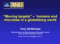 Moving targets humans and microbes in a globalising world Tony McMichael National Centre for Epidemi PowerPoint PPT Presentation