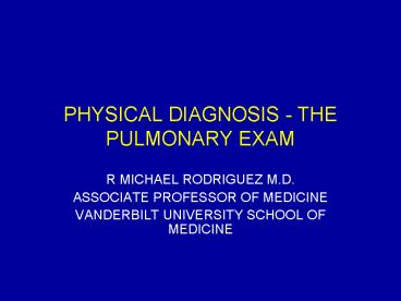 PHYSICAL DIAGNOSIS THE PULMONARY EXAM