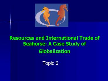 Resources and International Trade of Seahorse: A Case Study of Globalization