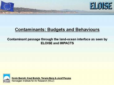Contaminants: Budgets and Behaviours