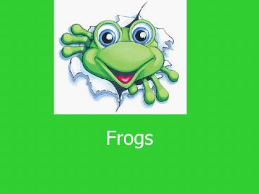 Frogs