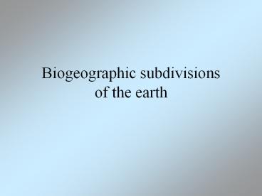 Biogeographic subdivisions of the earth