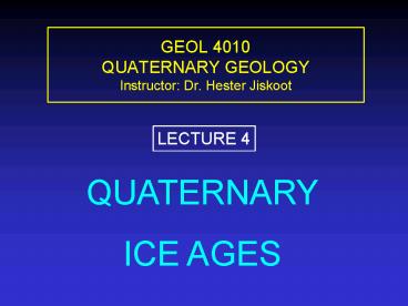 GEOL 4010 QUATERNARY GEOLOGY Instructor: Dr' Hester Jiskoot