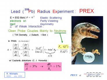 Lead (  Pb) Radius Experiment :  PREX