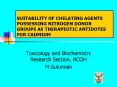 SUITABILITY OF CHELATING AGENTS POSSESSING NITROGEN DONOR GROUPS AS THERAPEUTIC ANTIDOTES FOR CADMIUM PowerPoint PPT Presentation