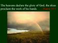 The heavens declare the glory of God the skies proclaim the work of his hands' Psalm 19:1 PowerPoint PPT Presentation
