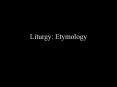 Liturgy:%20Etymology PowerPoint PPT Presentation