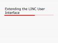 Extending the LINC User Interface PowerPoint PPT Presentation