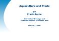 Aquaculture and Trade av Frank Asche University of Stavanger and Centre for Fisheries Economics, NHH PowerPoint PPT Presentation