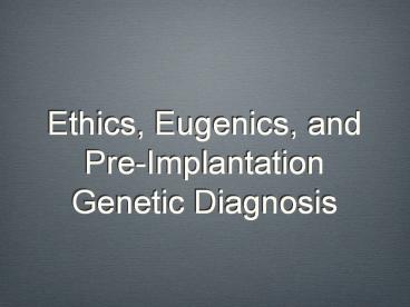 Ethics, Eugenics, and Pre-Implantation Genetic Diagnosis