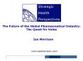 The Future of the Global Pharmaceutical Industry: The Quest for Value PowerPoint PPT Presentation