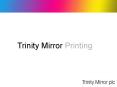 Trinity Mirror Printing PowerPoint PPT Presentation