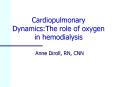 Cardiopulmonary Dynamics:The role of oxygen in hemodialysis PowerPoint PPT Presentation