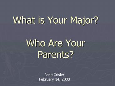 What is Your Major Who Are Your Parents