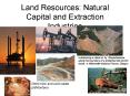 Land Resources: Natural Capital and Extraction Industries PowerPoint PPT Presentation