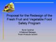 Proposal for the Redesign of the Fresh Fruit and Vegetable Food Safety Program PowerPoint PPT Presentation
