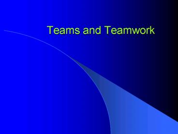 Teams and Teamwork