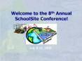 Welcome to the 8th Annual SchoolSite Conference! PowerPoint PPT Presentation