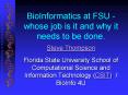 BioInformatics at FSU - whose job is it and why it needs to be done. PowerPoint PPT Presentation