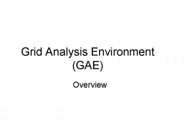 Grid Analysis Environment GAE
