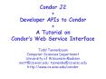 Condor J2   Developer APIs to Condor   A Tutorial on Condor PowerPoint PPT Presentation