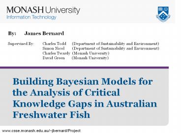 By: James Bernard Supervised By: Charles Todd   (Department of Sustainability and Environment) Simon Nicol    (Department of Sustainability and Environment) Charles Twardy (Monash University) David Green    (Monash University)