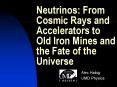 Neutrinos: From Cosmic Rays and Accelerators to Old Iron Mines and the Fate of the Universe PowerPoint PPT Presentation