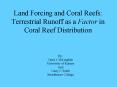 Land Forcing and Coral Reefs: Terrestrial Runoff as a Factor in Coral Reef Distribution PowerPoint PPT Presentation