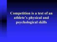 Competition is a test of an athletes physical and psychological skills PowerPoint PPT Presentation