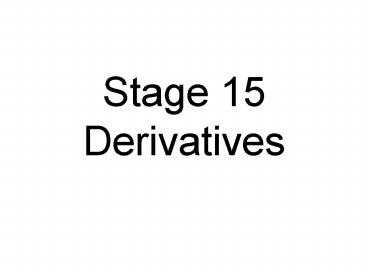 Stage 15 Derivatives