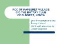 RCC OF KAPSERET VILLAGE C/O THE ROTARY CLUB OF ELDORET, KENYA PowerPoint PPT Presentation