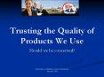 Trusting the Quality of Products We Use PowerPoint PPT Presentation