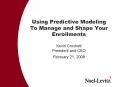 Using Predictive Modeling To Manage and Shape Your Enrollments Kevin Crockett President and CEO February 21, 2008 PowerPoint PPT Presentation