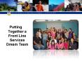 Putting Together a Front Line Services Dream Team PowerPoint PPT Presentation