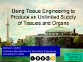 Using Tissue Engineering to Produce an Unlimited Supply of Tissues and Organs PowerPoint PPT Presentation