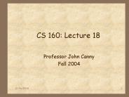 CS 160: Lecture 18