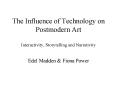 The Influence of Technology on Postmodern Art Interactivity, Storytelling and Narrativity PowerPoint PPT Presentation