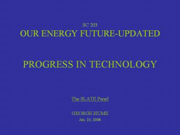 SC 203 OUR ENERGY FUTURE-UPDATED  PROGRESS IN TECHNOLOGY
