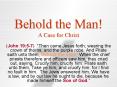 Behold the Man A Case for Christ PowerPoint PPT Presentation