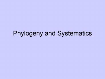 Phylogeny and Systematics