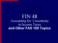FIN 48 Accounting for Uncertainty in Income Taxes and Other FAS 109 Topics PowerPoint PPT Presentation
