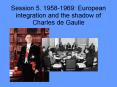 Session 5' 19581969: European integration and the shadow of Charles de Gaulle PowerPoint PPT Presentation