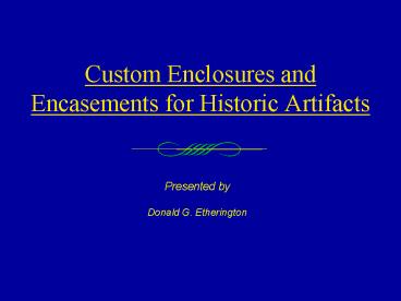 Custom Enclosures and Encasements for Historic Artifacts