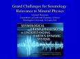 Grand Challenges for Seismology: Relevance to Mineral Physics PowerPoint PPT Presentation